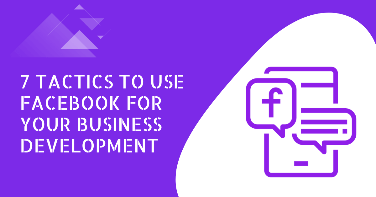 7 Tactics To Use Facebook For Your Business Development